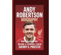ANDY ROBERTSON BIOGRAPHY: How a Glasgow Boy Became a Liverpool Legend