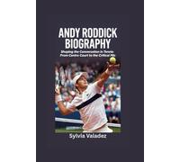 ANDY RODDICK BIOGRAPHY: Shaping the Conversation in Tennis- From Centre Court to the Critical Mic