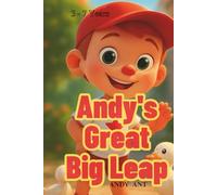 Andy’s Great Big Leap: A Story of Courage and Confidence: An Inspirational Children's Book About Overcoming Fears, Growth Mindset, and the Power of ... Ages 3-7 (Social Emotional Learning Series)