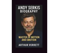 Andy Serkis Biography: Master of Motion and Emotion
