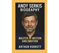 Andy Serkis Biography: Master of Motion and Emotion