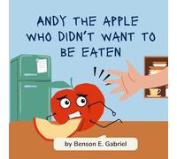 Andy the Apple Who Was Afraid to Be Eaten: A Funny and Educational Story About Healthy Eating, Fruits, and Courage for Kids Ages 3-8