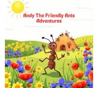Andy The Friendly Ant’s Adventures