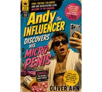 Andy the Influencer Discovers His Micro Penis: A Brutally Funny Satire of Fame, Followers, and Modern Narcissism