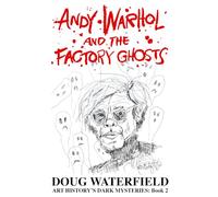 Andy Warhol and the Factory Ghosts (Art History's Dark Mysteries)