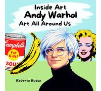 Andy Warhol. Art All Around Us: An Illustrated Artist Story for Kids About Pop Art and the Life of Andy Warhol (INSIDE ART - English edition)