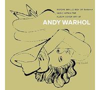 ANDY WARHOL - BEFORE BRILLO AND BANANA - MUSIC WITH THE ALBUM COVER ART OF ANDY WARHOL