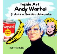 Andy Warhol. El Arte a Nuestro Alrededor: Una historia ilustrada para niños sobre el Pop Art y la vida de Andy Warhol (INSIDE ART - Spanish Edition)