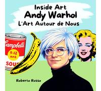 Andy Warhol. L’Art Autour de Nous: Une histoire inspirante pour les enfants sur le Pop Art et la vie d’Andy Warhol (INSIDE ART - French Edition)