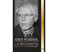 Andy Warhol: La biografía del líder del movimiento pop art, su filosofía, sus diarios y sus gatos (Arte)