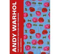 Andy Warhol: The Complete Textiles and Fashion, 1955-1987: The Complete Textiles and Fashion