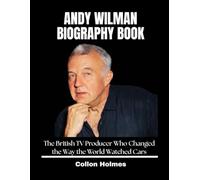 Andy Wilman Biography Book: The British TV Producer Who Changed the Way the World Watched Cars