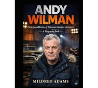 Andy Wilman: The Life and Career of Television’s Master Architect: A Biography Book