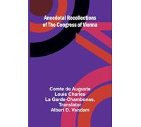 Anecdotal Recollections of the Congress of Vienna