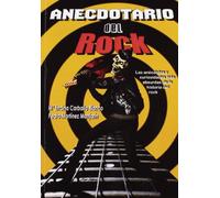 Anecdotario del rock : las anécdotas y curiosidades más absurdas de la historia del rock