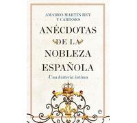 Anécdotas de la nobleza española: Una historia íntima