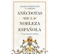 Anécdotas de la nobleza española: Una historia íntima