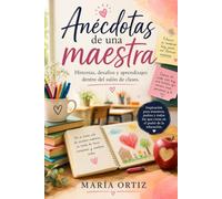 Anécdotas de una Maestra: Historias, desafíos y aprendizajes dentro del salón de clases