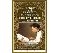 Anecdotes and Examples Illustrating the Catholic Catechism
