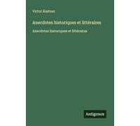 Anecdotes historiques et littéraires: Anecdotes historiques et littéraires