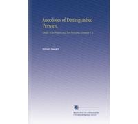 Anecdotes of Distinguished Persons,: Chiefly of the Present and Two Preceding Centuries V. 2