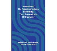 Anecdotes of the American Indians, illustrating their eccentricities of character