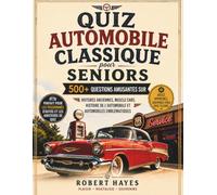 ANECDOTES SUR LES VOITURES CLASSIQUES POUR TERMINALES: 500+ questions amusantes à propos Voitures anciennes, muscle cars, histoire automobile et automobiles emblématiques