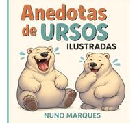 Anedotas de Ursos Ilustradas: Livro Ilustrado para Crianças. O Mundo Divertido dos Ursos Brincalhões (Pequenas Grandes Aventuras)