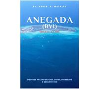 Anegada (BVI) Travel Guide: Discover AMAZING Beaches, Diving, Snorkeling & Secluded Gem (BVI Unveiled: Island Escapes & Hidden Harbors Series)