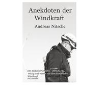 Anekdoten der Windkraft: Dieses Buch nimmt dich mit in eine Welt, die die meisten Menschen nur aus der Ferne sehen: den Aufbau moderner Windkraftanlagen.