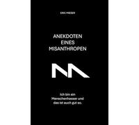 Anekdoten eines Misanthropen: Ich bin ein Menschenhasser und das ist auch gut so.