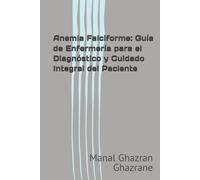 Anemia Falciforme: Guía de Enfermería para el Diagnóstico y Cuidado Integral del Paciente