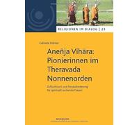 Aneñja Vih¿ra: Pionierinnen im Theravada Nonnenorden: Zufluchtsort und Herausforderung für spirituell suchende Frauen: 23