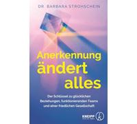 Anerkennung ändert alles: Der Schlüssel zu glücklichen Beziehungen, funktionierenden Teams und einer friedlichen Gesellschaft