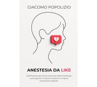 Anestesia da Like: Dall'illusione dei social al pericolo delle challenge: come genitori e docenti possono rompere l'isolamento digitale.