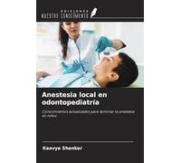 Anestesia local en odontopediatría: Conocimientos actualizados para dominar la anestesia en niños