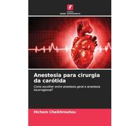 Anestesia para cirurgia da carótida: Como escolher entre anestesia geral e anestesia locorregional?