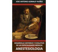 ANESTESIOLOGIA (DESARROLLO HISTÓRICO Y EVOLUTIVO DE LAS ESPECIALIDADES MÉDICAS)