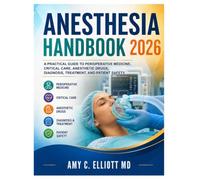 Anesthesia Handbook 2026: A Practical Guide to Perioperative Medicine, Critical Care, Anesthetic Drugs, Diagnosis, Treatment, and Patient Safety