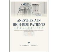 ANESTHESIA IN HIGH-RISK PATIENTS: Advanced Clinical Strategies for Managing Complex Comorbidities and Perioperative Risks