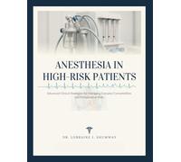 ANESTHESIA IN HIGH-RISK PATIENTS: Advanced Clinical Strategies for Managing Complex Comorbidities and Perioperative Risks