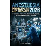 ANESTHESIA PRINCIPLES AND UPDATES 2026: A Clinical Guide for Medical Students, Residents and Practitioners