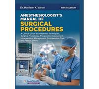 ANESTHESIOLOGIST’S MANUAL OF SURGICAL PROCEDURES: A Clinical Guide to Anesthesia Techniques, Surgical Procedures, Preoperative Assessment, ... Postoperative Care, and Patient Safety