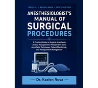 ANESTHESIOLOGIST’S MANUAL OF SURGICAL PROCEDURES: A Practical Guide to Surgical Anesthesia, Airway Management, Perioperative Care, Anesthetic ... Monitoring, and Postoperative Management