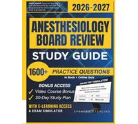 ANESTHESIOLOGY BOARD REVIEW STUDY GUIDE 2026 - 2027: Extended Edition Comprising Detailed Review, 1600+ Verified Questions and Answers and Hours of E-Learning Access to Pass the Exam