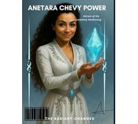 Anetara Chevy Power - The Radiant: Changed Heroes of the Luminary Awakening Series