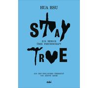 Anette Grube Hua Hsu Stay True: Ein Memoir über Freundschaft (Tapa dura)