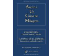 Anexo a un curso de milagros: Psicoterapia. Propósito, proceso y práctica: Psicoterapia. Propósito, proceso y práctica. El Canto de la oración. La oración, el perdón, la curación