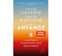 Anfänge: Eine neue Geschichte der Menschheit | Der Nr.1 SPIEGEL-Bestseller