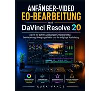 Anfänger-Video eo-Bearbeitung mit DaVinci Resolve 20: Schritt-für-Schritt-Anleitungen für Farbkorrektur, Tonbearbeitung, Bewegungseffekte und die endgültige Auslieferung